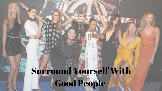 Surround Yourself With Good People
