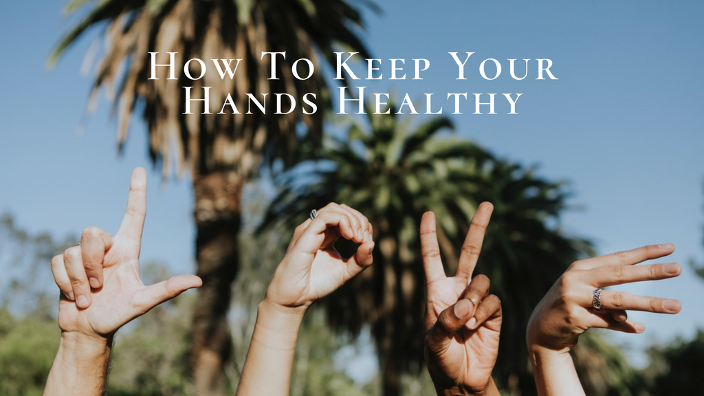 How To Keep Your Hands Healthy