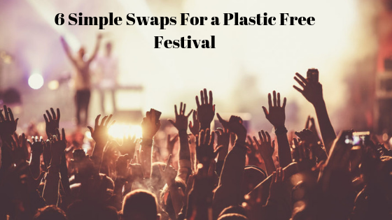 6 Simple Swaps For a Plastic Free Festival