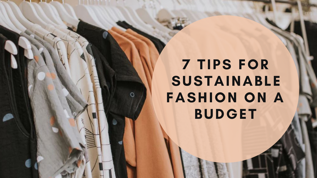 7 Tips For Sustainable Fashion On A Budget