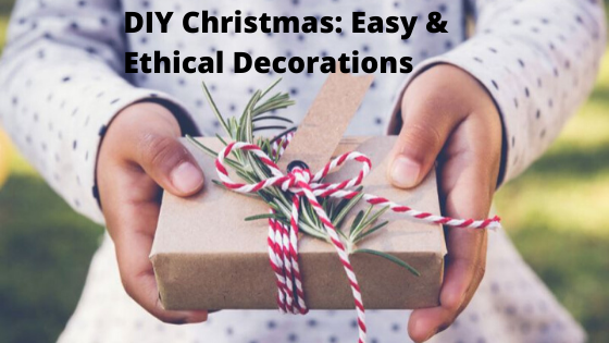 DIY Christmas: Easy & Ethical Decorations