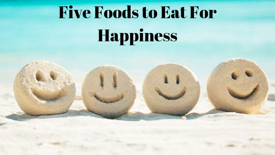 Five Foods to Eat For Happiness