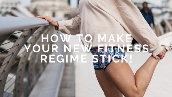 How to make your new fitness regime stick!