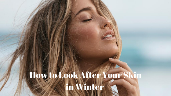 How to Look After Your Skin in Winter