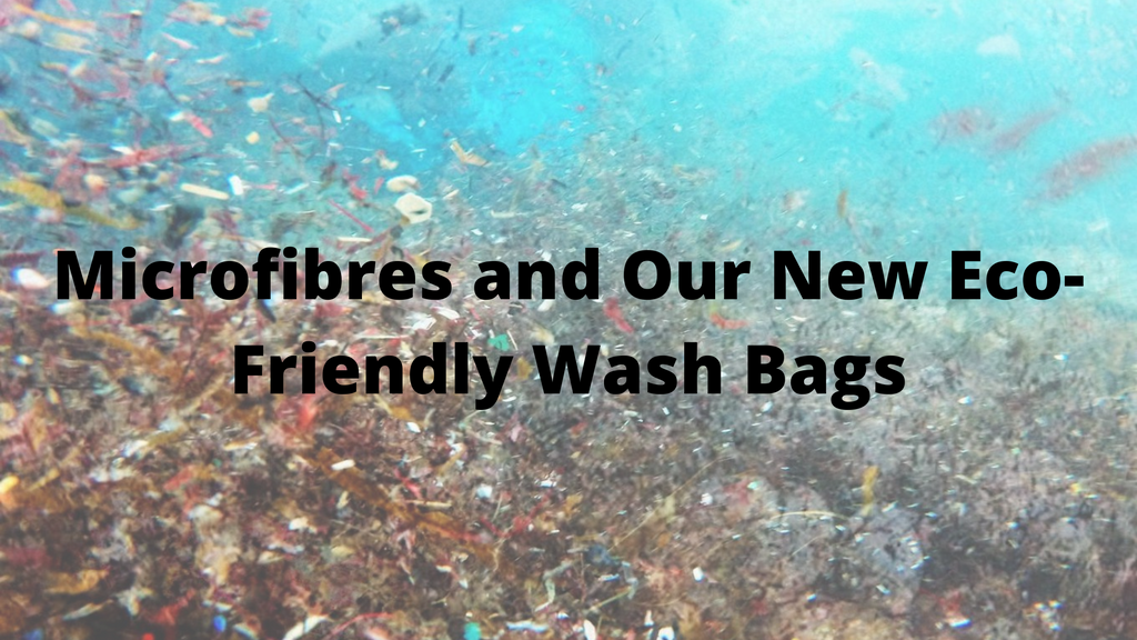 Microfibres and Our New Eco-Friendly Wash Bags