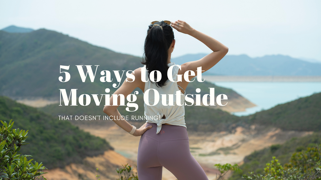 5 Ways to Get Moving Outside That Doesn't Include Running!