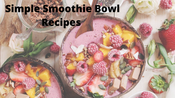 Simple Smoothie Bowl Recipes