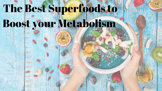The Best Superfoods to Boost your Metabolism