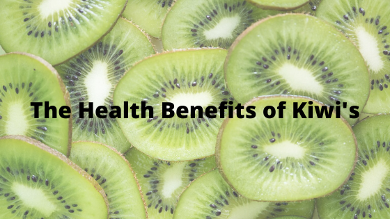 The Health Benefits of Kiwi's