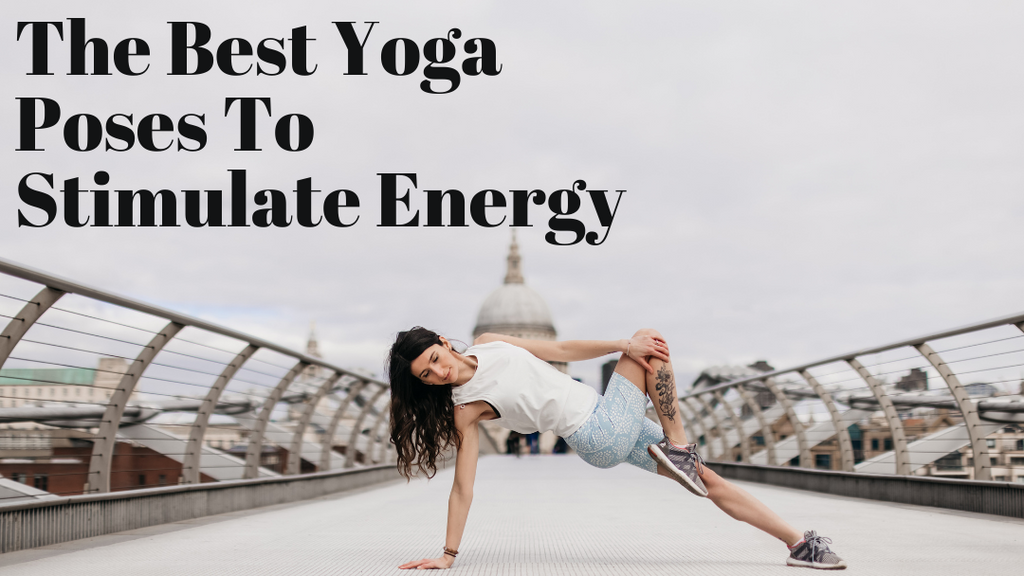 The Best Yoga Poses To Stimulate Energy