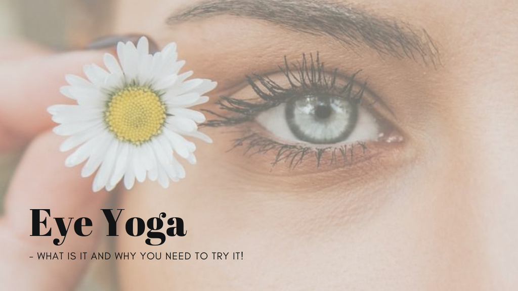Eye Yoga- What is it and why you need to try it!