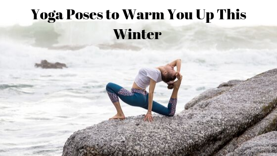 Yoga Poses to Warm You Up This Winter