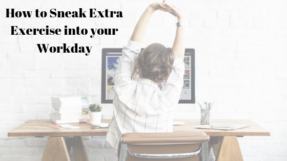 How to Sneak Extra Exercise into your Workday